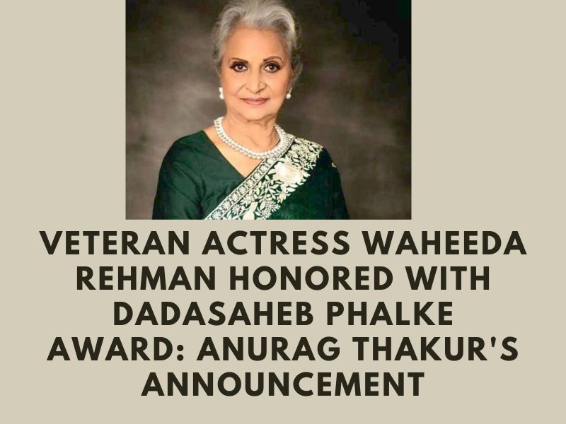 Veteran Actress Waheeda Rehman Honored with Dadasaheb Phalke Award: Anurag Thakur's Announcement